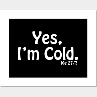 Yes I'm Cold, Funny Cold Weather, Funny I'm Cold Shirt, Funny Gift, sarcastic  gift Posters and Art